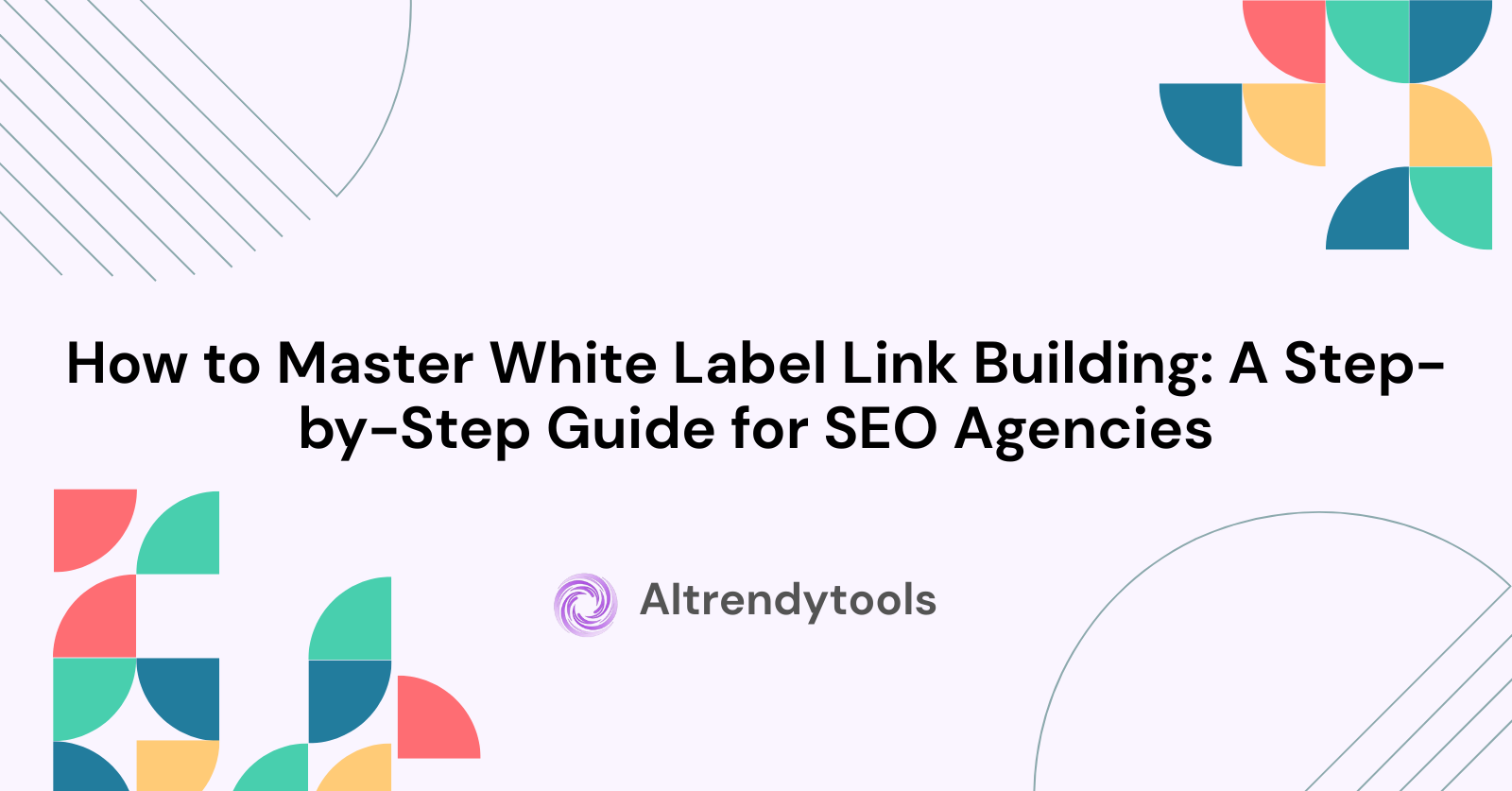 How to Master White Label Link Building: A Step-by-Step Guide for SEO Agencies - AItrendytools